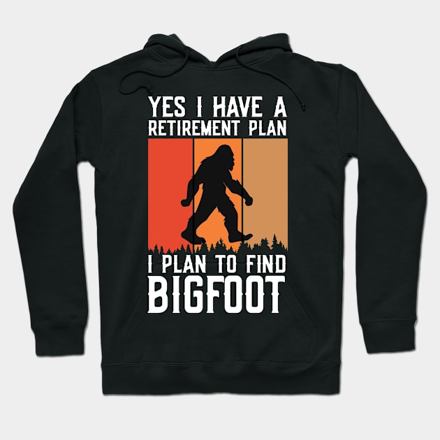 Yes I Have a Retirement Plan, I Plan on Finding Bigfoot Sasquatch Cryptid Funny Hoodie by ThatVibe